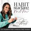 undefined Habit Stacking Mom | Routines, Schedule, Overwhelm, Home Organization, Organized, Declutter, Balance, Goals, SAHM