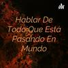 undefined Hablar De Todo Que Está Pasando En Mundo