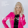 undefined Her Best Self | Eating Disorder Recovery Podcast, Disordered Eating, Anorexia, Bulimia, Orthorexia, Body Image, Food Freedom, Calorie Counting, Obsessive Exercise, Food Restriction