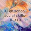 undefined High school social skills- (G.A.C)