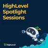 undefined HighLevel Spotlight Sessions