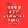 undefined Historia de Mujeres Mexicanas en el Siglo XX