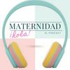 undefined ¡Hola! Maternidad 
Tu podcast de mujer a mamá