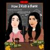 undefined How 2 rob a bank