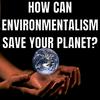 undefined How Can Environmentalism Save Planet?