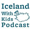 undefined Iceland With Kids Podcast