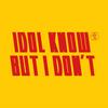 undefined Idol Know But I Don't