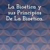 undefined La Bioética y sus Principios De La Bioética.