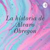 undefined La historia de Álvaro Obregon