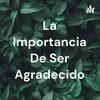 undefined La Importancia De Ser Agradecido