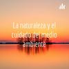 undefined La naturaleza y el cuidado del medio ambiente