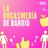 undefined La Orgasmería de Barrio
