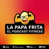 undefined La Papa Frita El Podcast Fitness