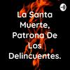 undefined La Santa Muerte, Patrona De Los Delincuentes.