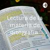 undefined Lectura de la materia de ortografía