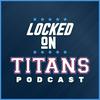 undefined Locked On Titans - Daily Podcast On The Tennessee Titans