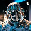 undefined Los Titanes vs El Titan Mas Poderoso