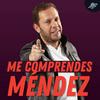 undefined Me Comprendes Méndez .