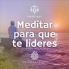 undefined Meditar para que te Lideres