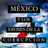 undefined México y los Dioses de la corrupción