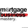 undefined Mortgage Business Mastery | Lead Generation, Sales &amp; Marketing For Mortgage Brokers