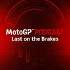 undefined The official MotoGP™ Podcast: Last on the Brakes