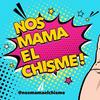 undefined Nos mama el chisme