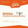 undefined Ópera! - O Podcast da Música Lírica