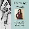undefined Ready to Wear: a Vintage Fashion Podcast with Rebekka Laurel