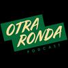 undefined Otra Ronda El Podcast