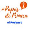 undefined Papás de Primera el Podcast