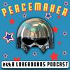 undefined Peacemaker - A Lorehounds DCUniverse Podcast