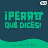 undefined ¡Perro qué dices! Podcast
