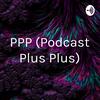 undefined PPP (Podcast Plus Plus)