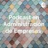 undefined Podcast en Administración de Empresas 🏢