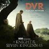 undefined Podcast Winterfell presents A Knight of the Seven Kingdoms