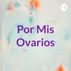 undefined Por Mis Ovarios