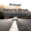 undefined Primer historia de un inmigrante en usa