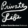 undefined Private Life: A New York Review Podcast
