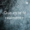 undefined Que es la fe realmente
