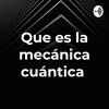 undefined Que es la mecánica cuántica