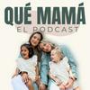 undefined Qué Mamá Podcast