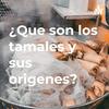 undefined ¿Que son los tamales y sus origenes?
