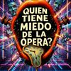 undefined QUIEN TIENE MIEDO DE LA OPERA?