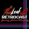 undefined Red Leaf Retrocast (Gaming, Anime, Wrestling)