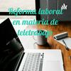undefined Reforma laboral en materia de teletrabajo