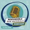 undefined Responsible Raw Materials Podcast