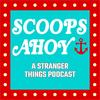 undefined Scoops Ahoy: A Stranger Things Podcast