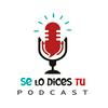 undefined Se lo dices tu Podcast