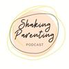 undefined Shaking Parenting Podcast